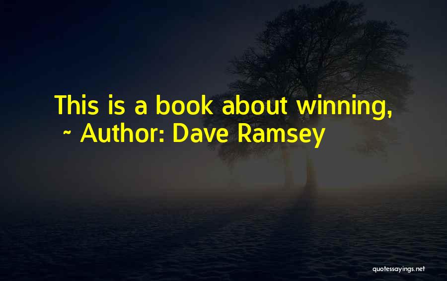 Dave Ramsey Quotes: This Is A Book About Winning,
