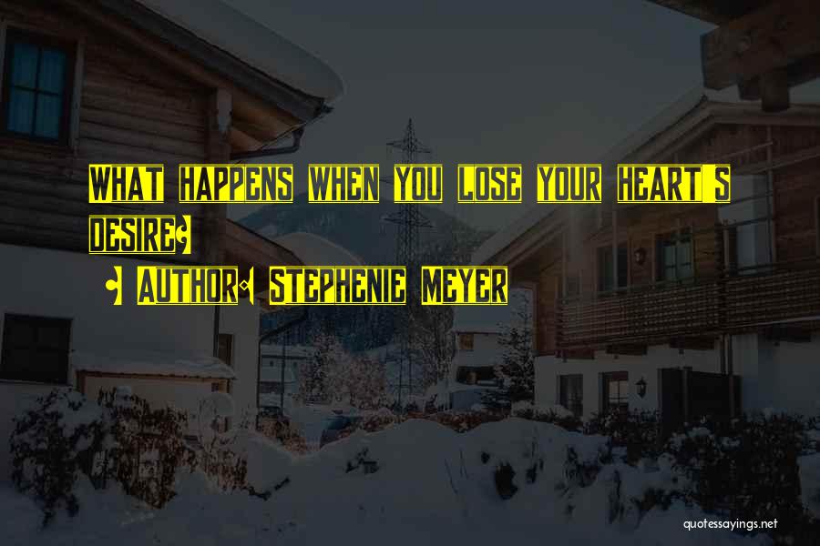 Stephenie Meyer Quotes: What Happens When You Lose Your Heart's Desire?