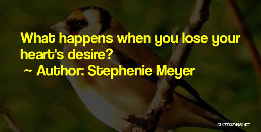 Stephenie Meyer Quotes: What Happens When You Lose Your Heart's Desire?