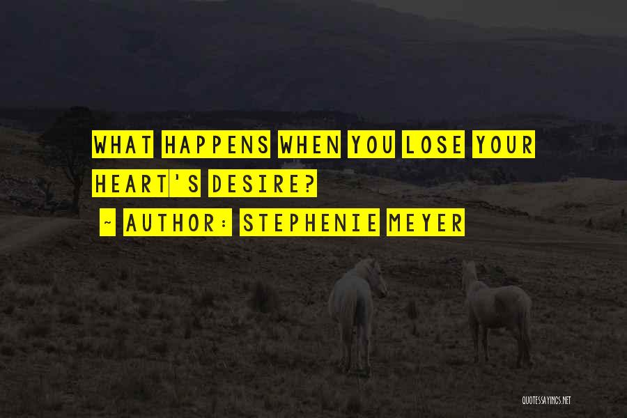 Stephenie Meyer Quotes: What Happens When You Lose Your Heart's Desire?