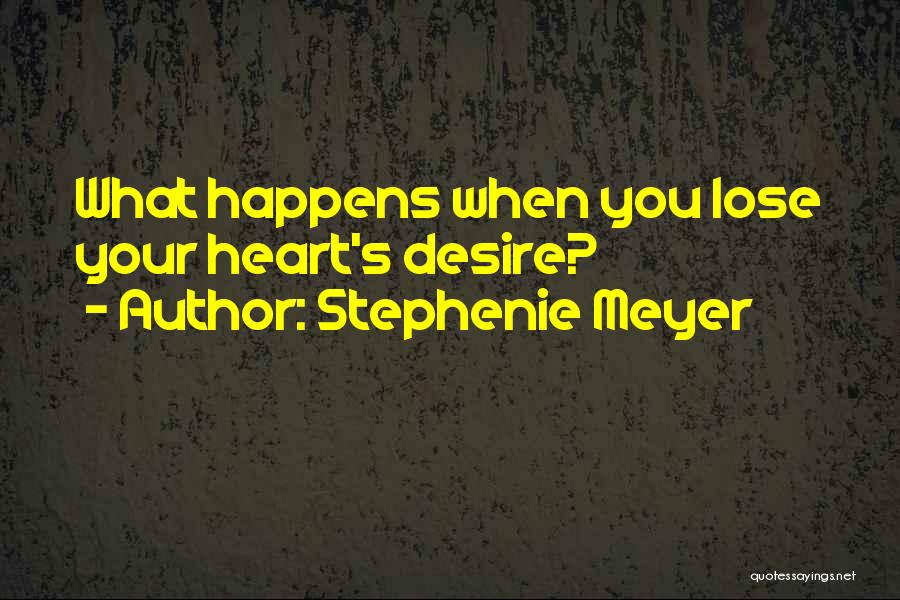 Stephenie Meyer Quotes: What Happens When You Lose Your Heart's Desire?