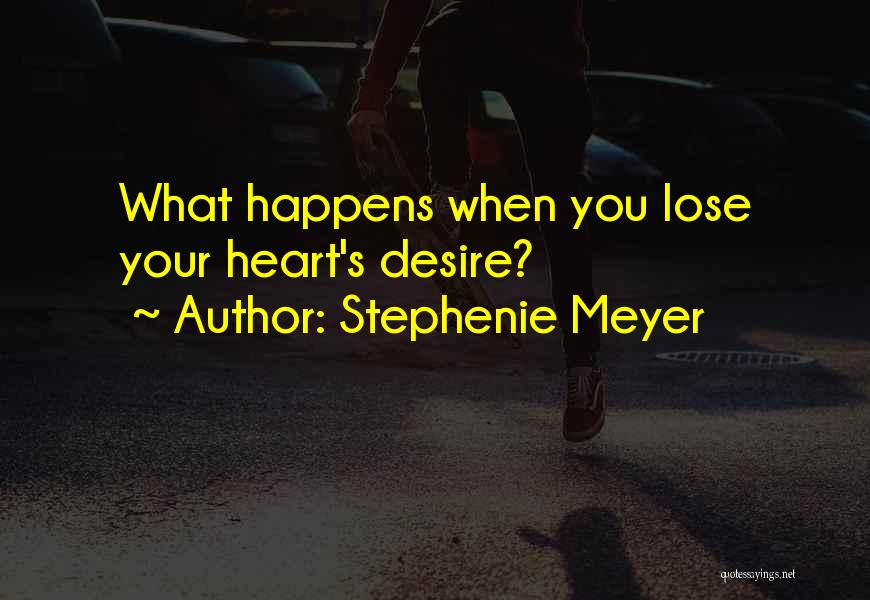 Stephenie Meyer Quotes: What Happens When You Lose Your Heart's Desire?