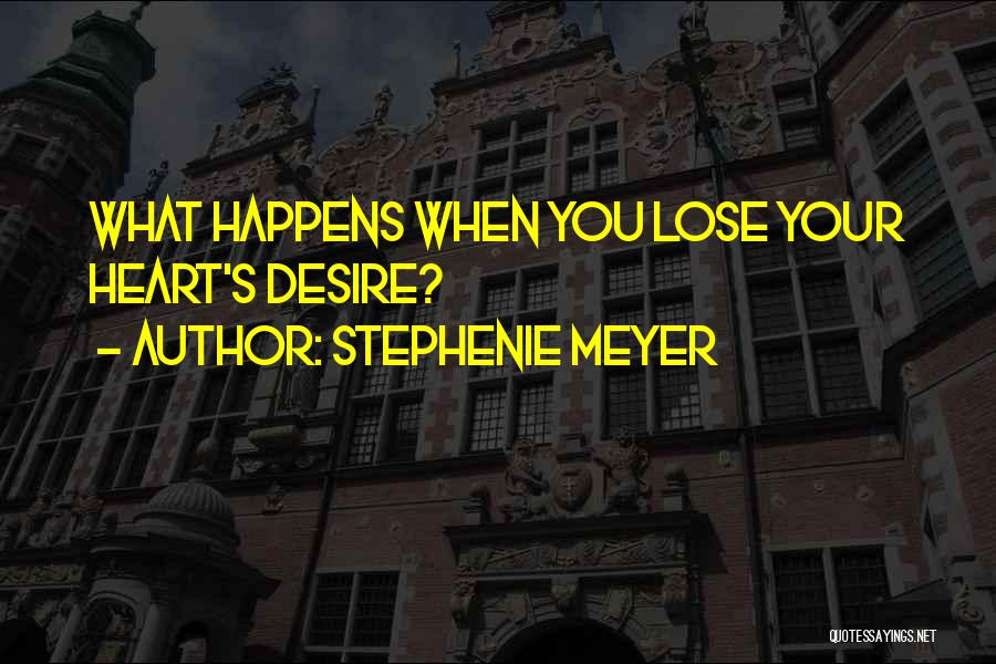 Stephenie Meyer Quotes: What Happens When You Lose Your Heart's Desire?