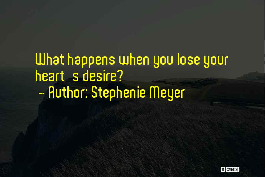 Stephenie Meyer Quotes: What Happens When You Lose Your Heart's Desire?