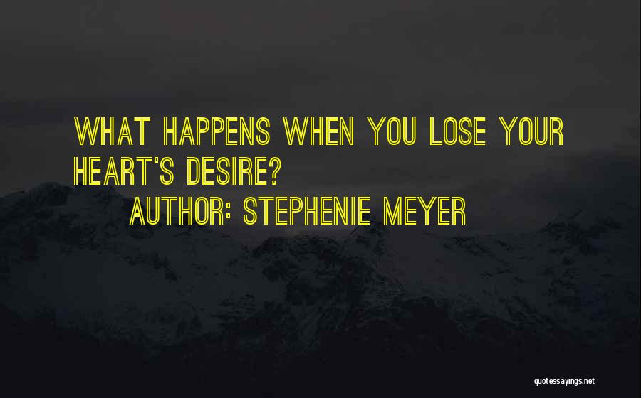 Stephenie Meyer Quotes: What Happens When You Lose Your Heart's Desire?