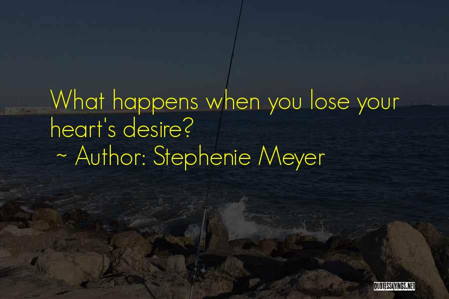 Stephenie Meyer Quotes: What Happens When You Lose Your Heart's Desire?