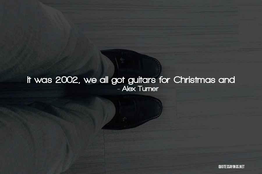 2002 Quotes By Alex Turner 2002 Quotes By Alex Turner
