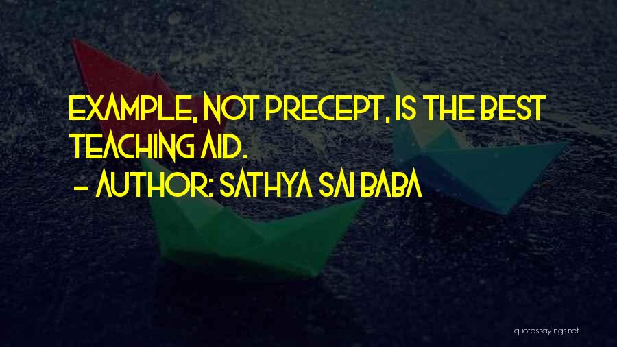 Sathya Sai Baba Quotes: Example, Not Precept, Is The Best Teaching Aid.