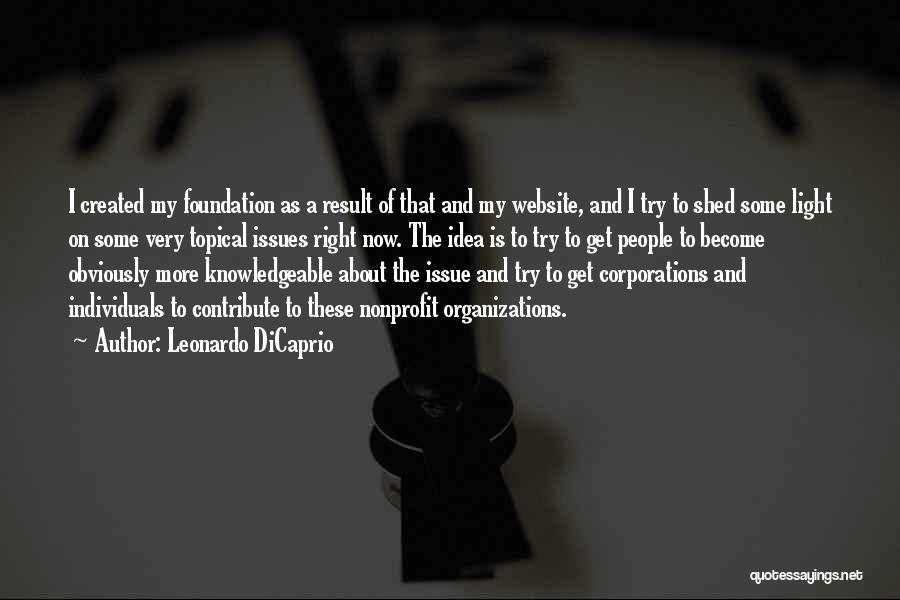 Leonardo DiCaprio Quotes: I Created My Foundation As A Result Of That And My Website, And I Try To Shed Some Light On