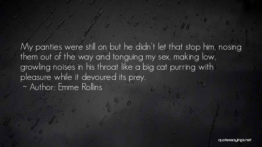 Emme Rollins Quotes: My Panties Were Still On But He Didn't Let That Stop Him, Nosing Them Out Of The Way And Tonguing