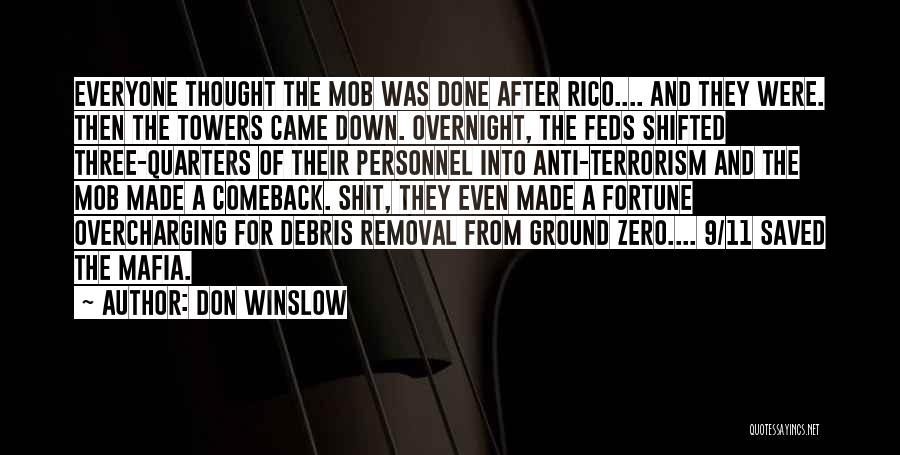 Don Winslow Quotes: Everyone Thought The Mob Was Done After Rico.... And They Were. Then The Towers Came Down. Overnight, The Feds Shifted