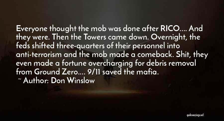 Don Winslow Quotes: Everyone Thought The Mob Was Done After Rico.... And They Were. Then The Towers Came Down. Overnight, The Feds Shifted