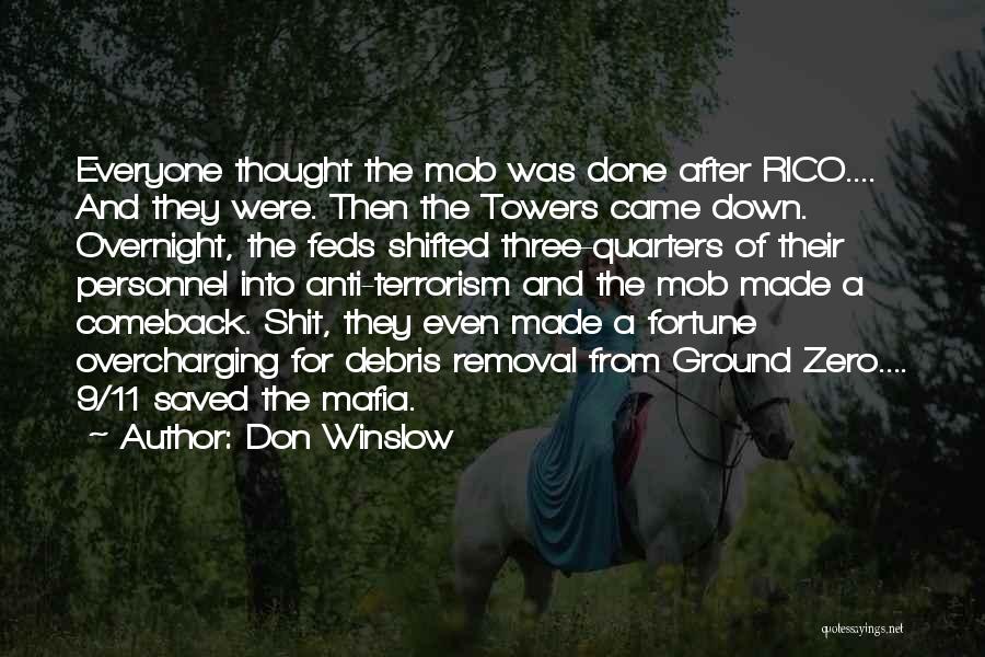 Don Winslow Quotes: Everyone Thought The Mob Was Done After Rico.... And They Were. Then The Towers Came Down. Overnight, The Feds Shifted