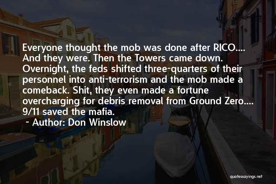 Don Winslow Quotes: Everyone Thought The Mob Was Done After Rico.... And They Were. Then The Towers Came Down. Overnight, The Feds Shifted