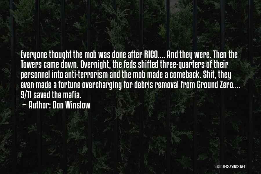 Don Winslow Quotes: Everyone Thought The Mob Was Done After Rico.... And They Were. Then The Towers Came Down. Overnight, The Feds Shifted