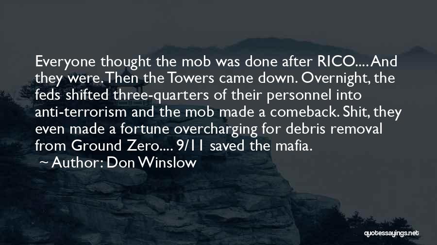 Don Winslow Quotes: Everyone Thought The Mob Was Done After Rico.... And They Were. Then The Towers Came Down. Overnight, The Feds Shifted