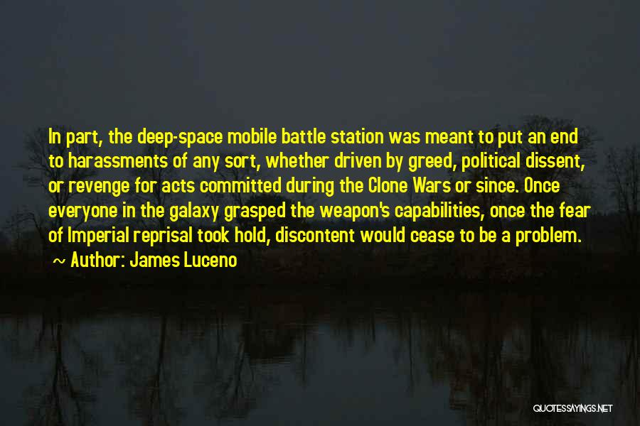 James Luceno Quotes: In Part, The Deep-space Mobile Battle Station Was Meant To Put An End To Harassments Of Any Sort, Whether Driven