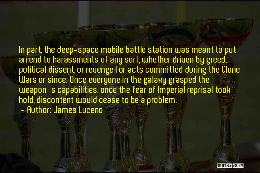 James Luceno Quotes: In Part, The Deep-space Mobile Battle Station Was Meant To Put An End To Harassments Of Any Sort, Whether Driven