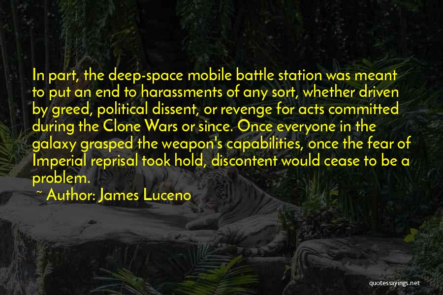 James Luceno Quotes: In Part, The Deep-space Mobile Battle Station Was Meant To Put An End To Harassments Of Any Sort, Whether Driven