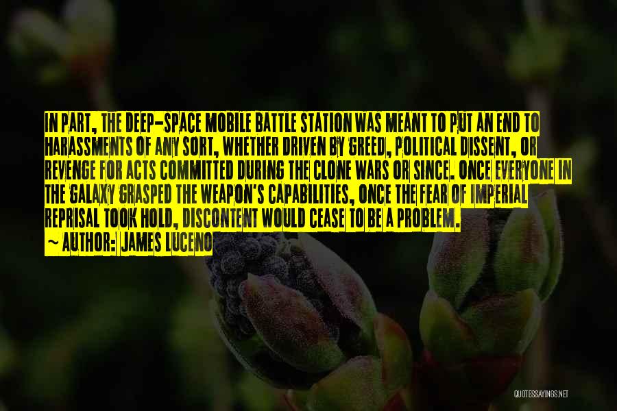 James Luceno Quotes: In Part, The Deep-space Mobile Battle Station Was Meant To Put An End To Harassments Of Any Sort, Whether Driven