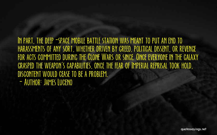 James Luceno Quotes: In Part, The Deep-space Mobile Battle Station Was Meant To Put An End To Harassments Of Any Sort, Whether Driven