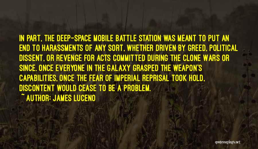 James Luceno Quotes: In Part, The Deep-space Mobile Battle Station Was Meant To Put An End To Harassments Of Any Sort, Whether Driven