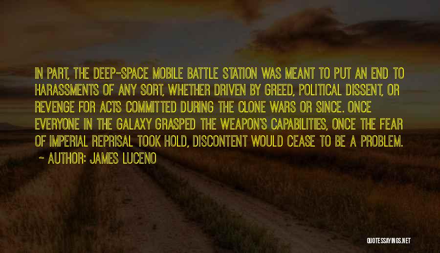 James Luceno Quotes: In Part, The Deep-space Mobile Battle Station Was Meant To Put An End To Harassments Of Any Sort, Whether Driven