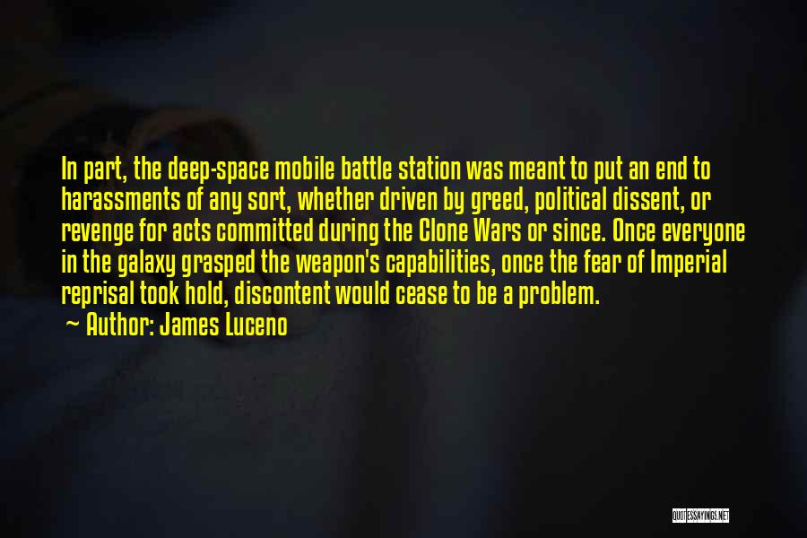 James Luceno Quotes: In Part, The Deep-space Mobile Battle Station Was Meant To Put An End To Harassments Of Any Sort, Whether Driven