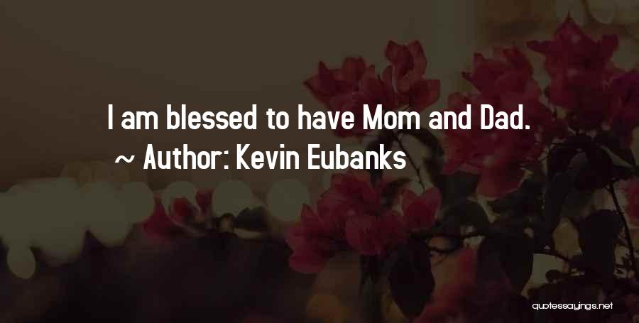 Kevin Eubanks Quotes: I Am Blessed To Have Mom And Dad.