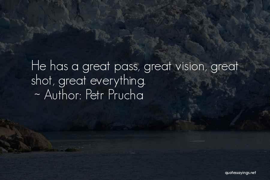 Petr Prucha Quotes: He Has A Great Pass, Great Vision, Great Shot, Great Everything.