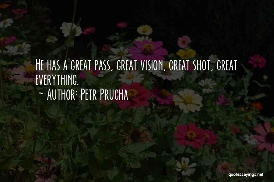 Petr Prucha Quotes: He Has A Great Pass, Great Vision, Great Shot, Great Everything.