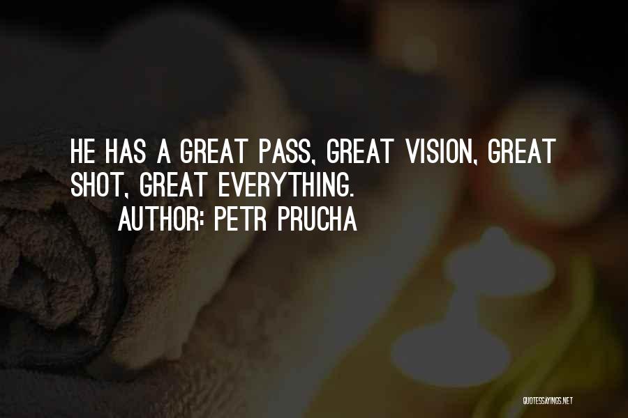 Petr Prucha Quotes: He Has A Great Pass, Great Vision, Great Shot, Great Everything.