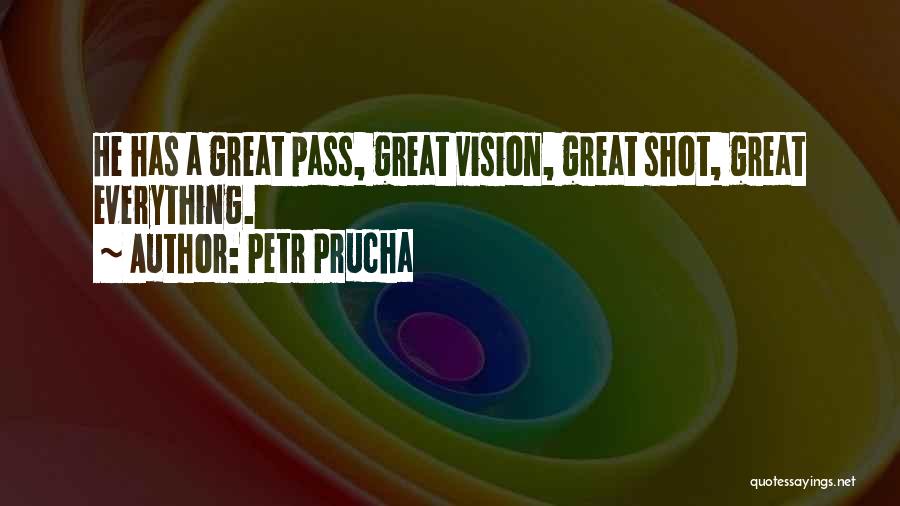 Petr Prucha Quotes: He Has A Great Pass, Great Vision, Great Shot, Great Everything.
