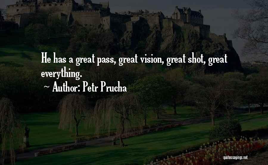 Petr Prucha Quotes: He Has A Great Pass, Great Vision, Great Shot, Great Everything.