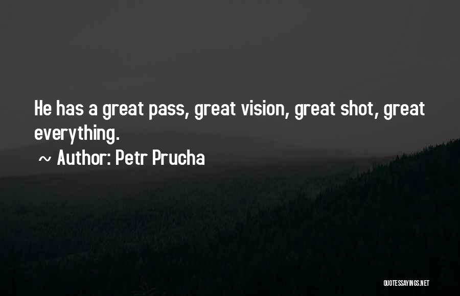 Petr Prucha Quotes: He Has A Great Pass, Great Vision, Great Shot, Great Everything.