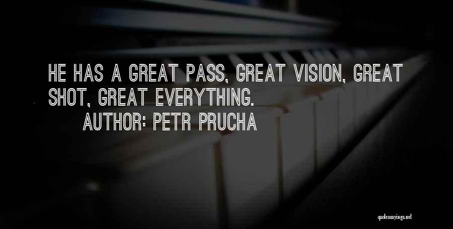 Petr Prucha Quotes: He Has A Great Pass, Great Vision, Great Shot, Great Everything.