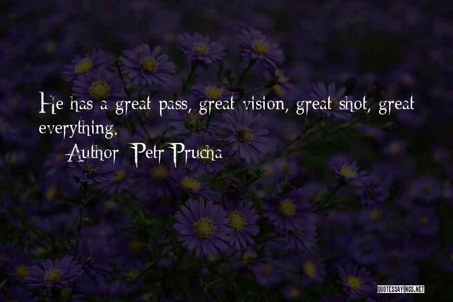 Petr Prucha Quotes: He Has A Great Pass, Great Vision, Great Shot, Great Everything.