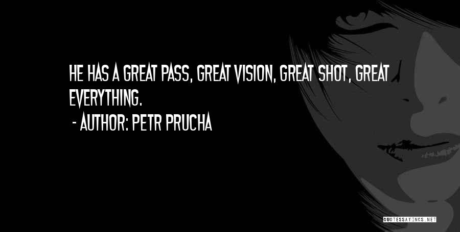 Petr Prucha Quotes: He Has A Great Pass, Great Vision, Great Shot, Great Everything.