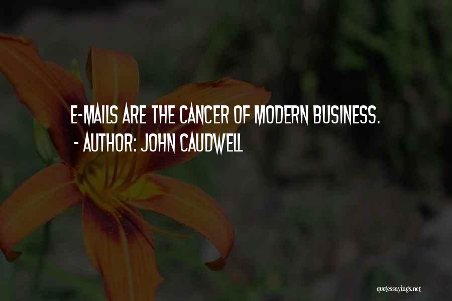 John Caudwell Quotes: E-mails Are The Cancer Of Modern Business.