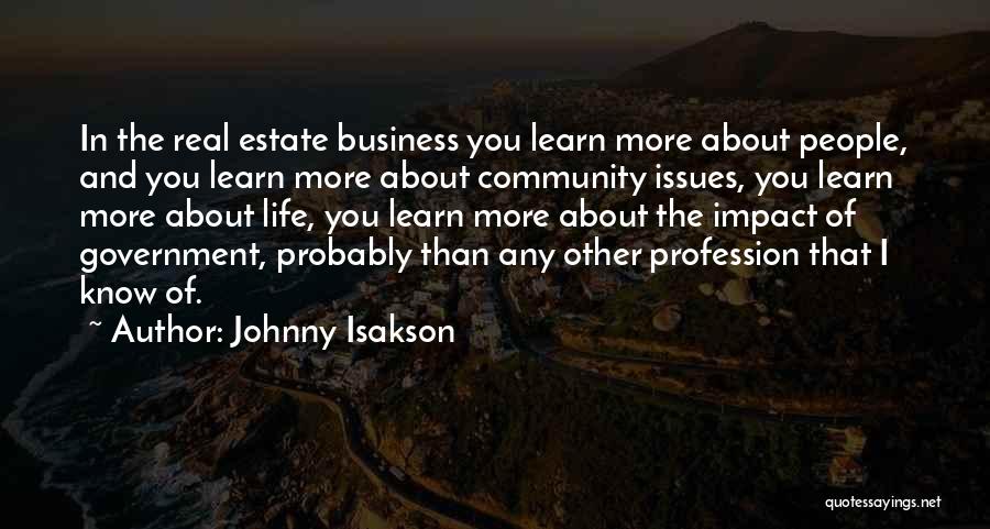 Johnny Isakson Quotes: In The Real Estate Business You Learn More About People, And You Learn More About Community Issues, You Learn More