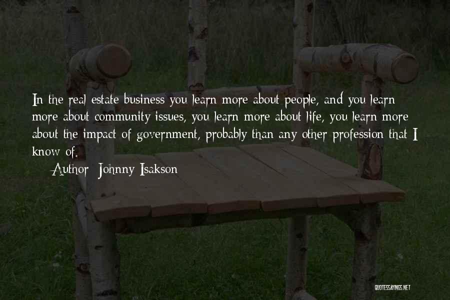 Johnny Isakson Quotes: In The Real Estate Business You Learn More About People, And You Learn More About Community Issues, You Learn More