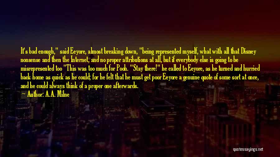 A.A. Milne Quotes: It's Bad Enough, Said Eeyore, Almost Breaking Down, Being Represented Myself, What With All That Disney Nonsense And Then The