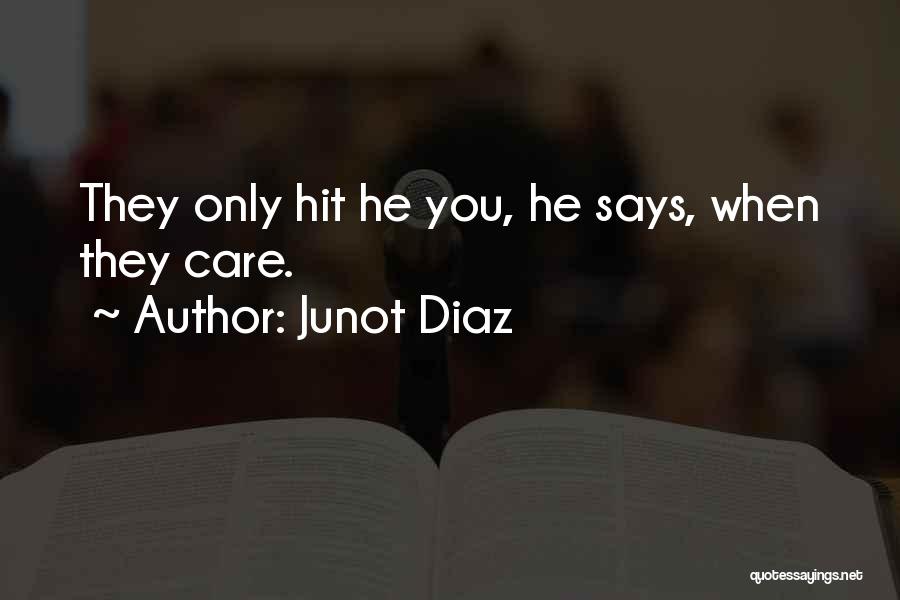 Junot Diaz Quotes: They Only Hit He You, He Says, When They Care.