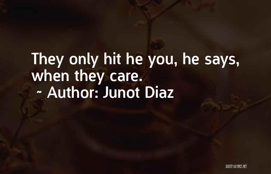 Junot Diaz Quotes: They Only Hit He You, He Says, When They Care.