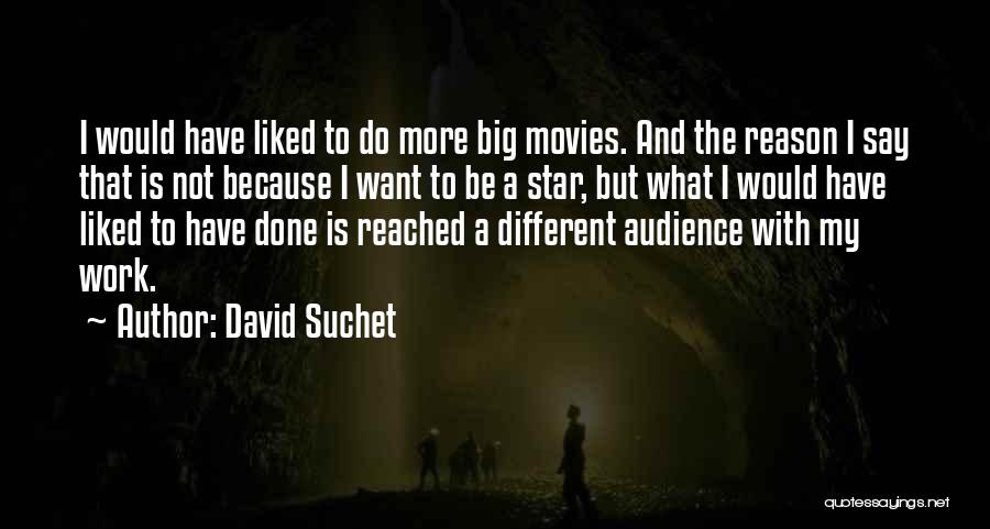 David Suchet Quotes: I Would Have Liked To Do More Big Movies. And The Reason I Say That Is Not Because I Want