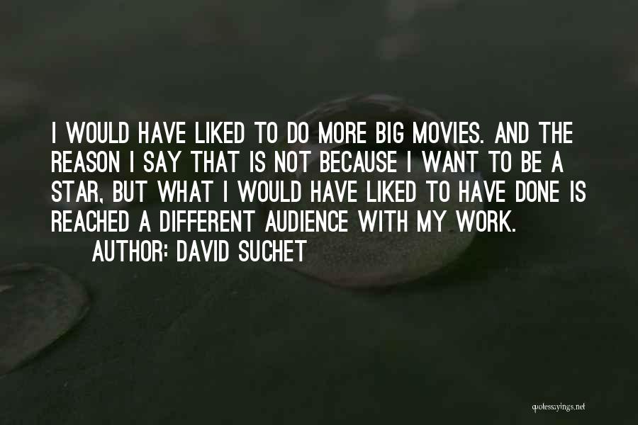 David Suchet Quotes: I Would Have Liked To Do More Big Movies. And The Reason I Say That Is Not Because I Want