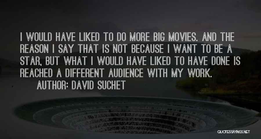 David Suchet Quotes: I Would Have Liked To Do More Big Movies. And The Reason I Say That Is Not Because I Want