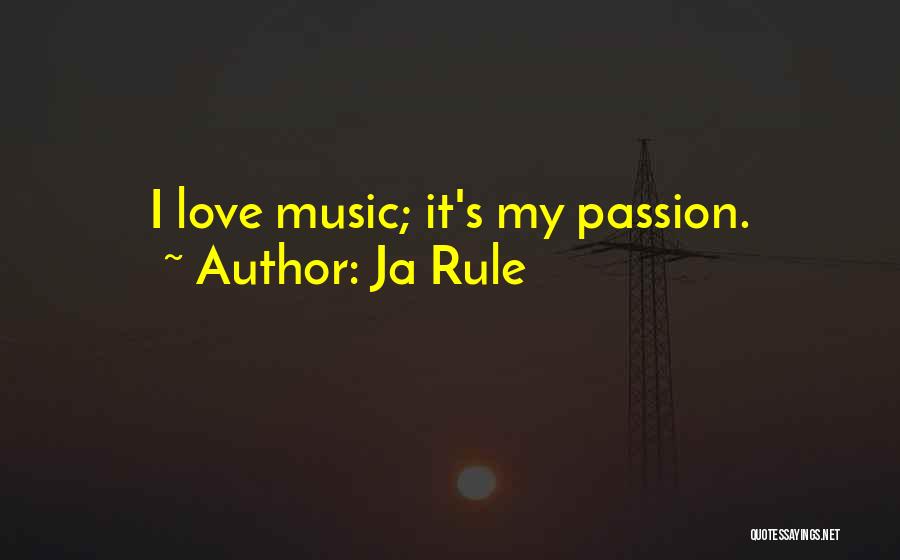 Ja Rule Quotes: I Love Music; It's My Passion.