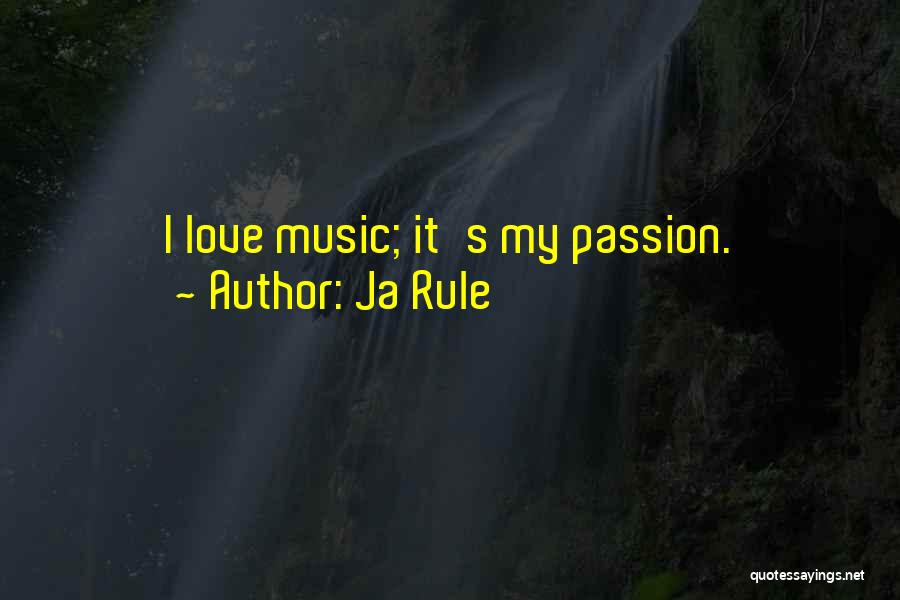 Ja Rule Quotes: I Love Music; It's My Passion.