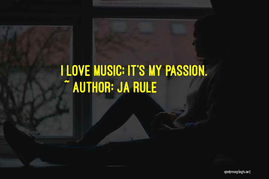 Ja Rule Quotes: I Love Music; It's My Passion.